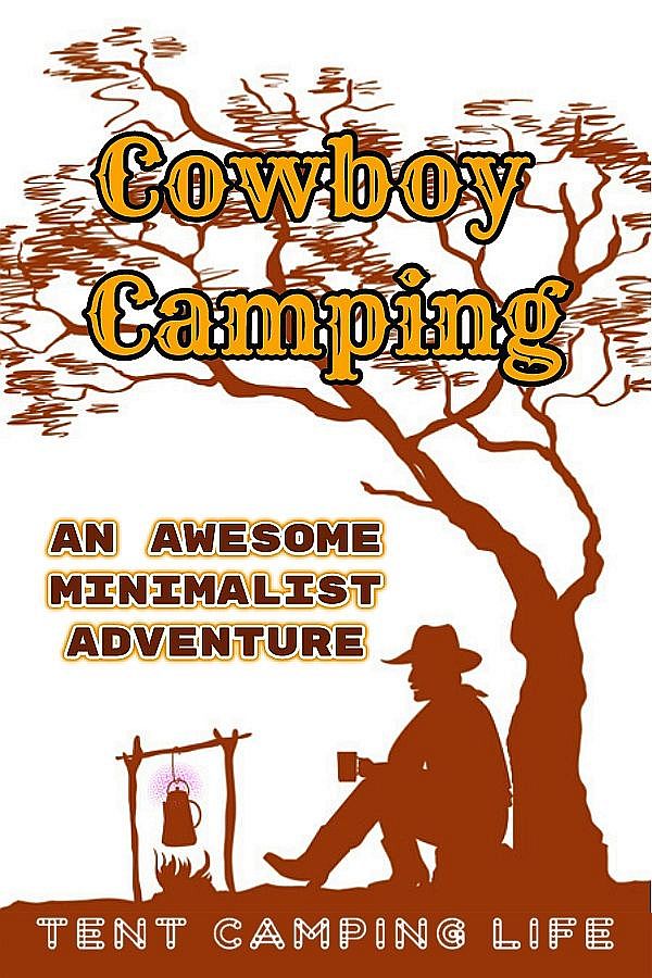 Cowboy Camping An Awesome Minimalist Adventure Tent Camping Life