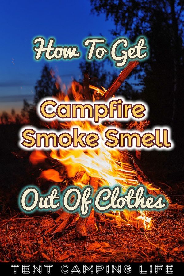 How To Get Campfire Smoke Smell Out Of Clothes Tent Camping Life