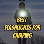 5 Best Flashlights For Camping