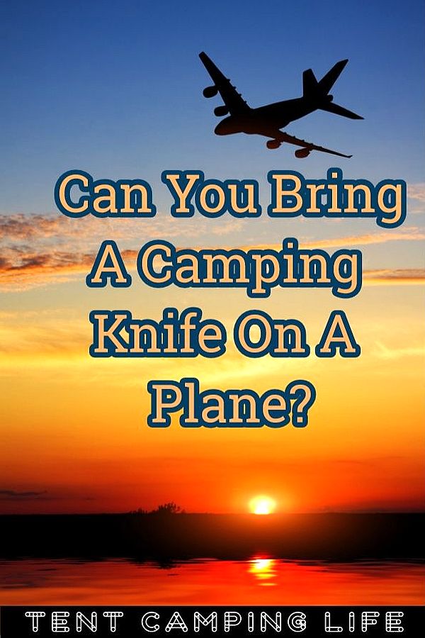 Can You Bring A Camping Knife On A Plane? Tent Camping Life