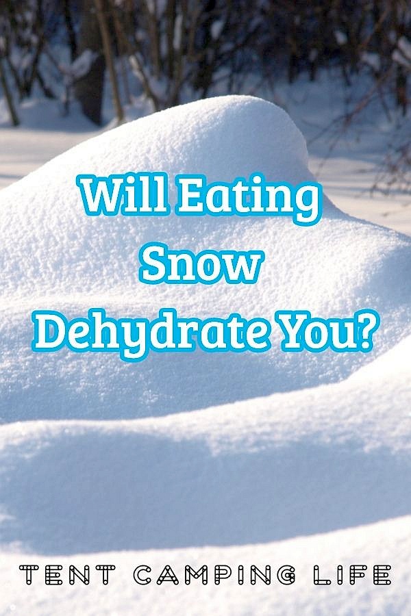 Will Eating Snow Dehydrate You? Tent Camping Life