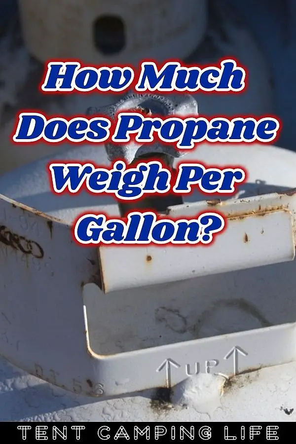 How much does propane weigh per gallon tent camping life