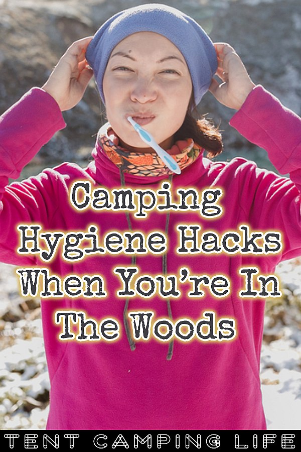 Camping Hygiene Hacks When You’re In The Woods Tent Camping Life