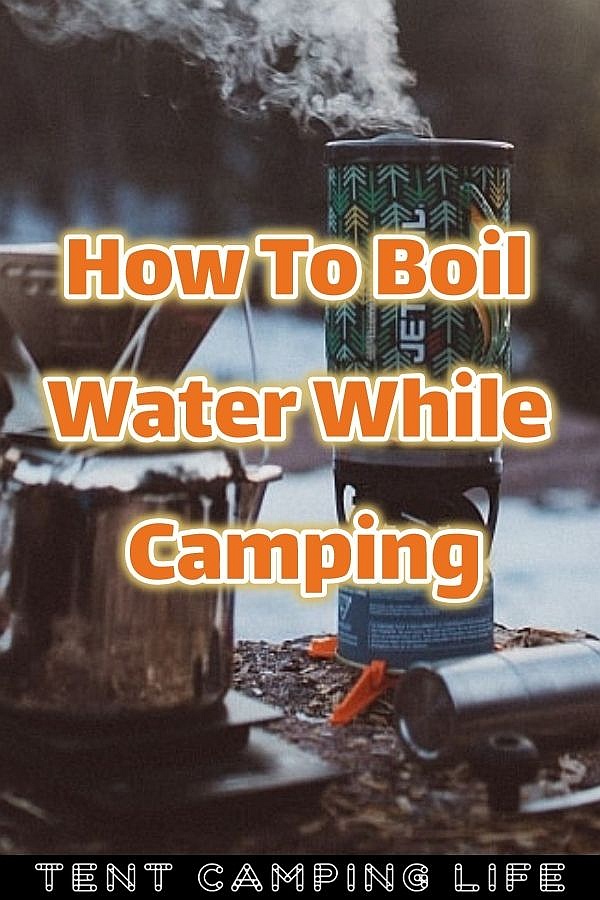 How To Boil Water While Camping Tent Camping Life